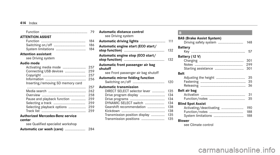 MERCEDES-BENZ E-Class SEDAN 2017 W213 Owners Manual Functio n................................................ 79
AT TENTION ASSIST
Fu nctio n.............................................. 184
Switching on/of f................................. 186
Sy st