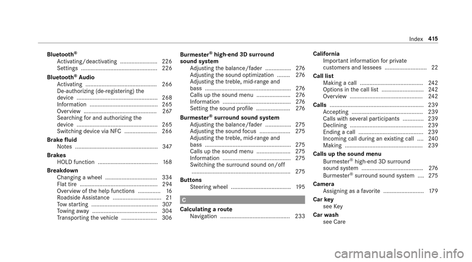 MERCEDES-BENZ E-Class SEDAN 2017 W213 User Guide Bluetooth®
Ac tivating/deactivating .......................2 26
Settings ............................................... 226
Blue tooth
®Au dio
Ac tivating ..........................................