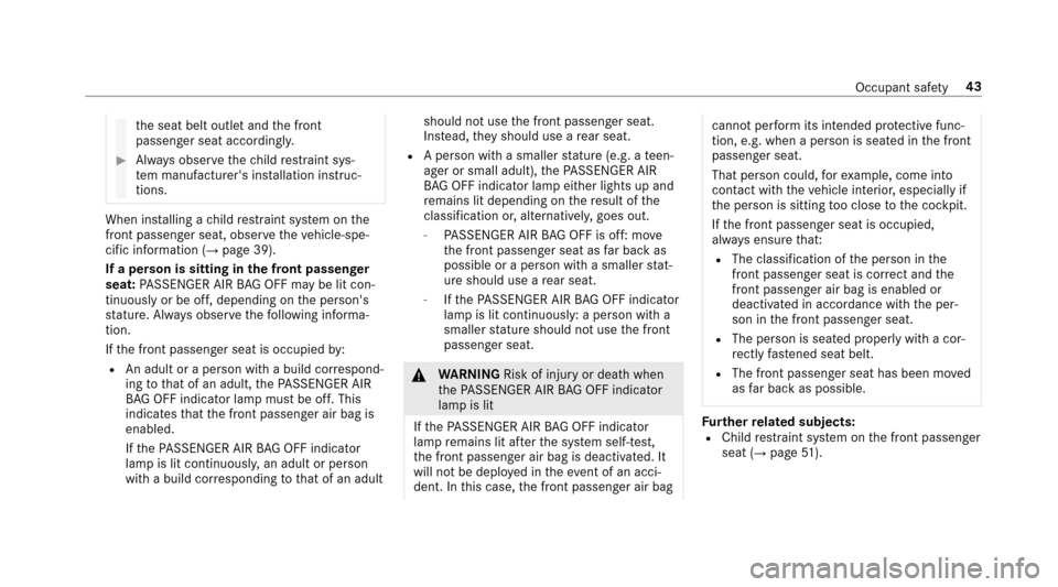 MERCEDES-BENZ E-Class SEDAN 2017 W213 Service Manual thes eat belt outle tand thef ront
passenger seat accordingly.
#Alw ayso bser vethec hild restra int sys‐
te mm anufacturers ins tallation instruc‐
tions.
When ins talling achild restra int sy st
