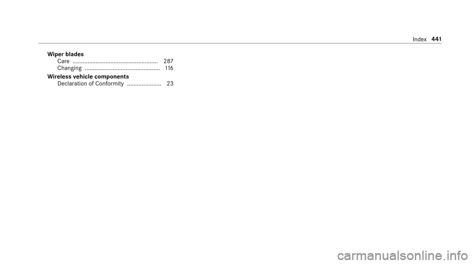 MERCEDES-BENZ E-Class SEDAN 2017 W213 Owners Manual Wiper blades
Ca re .................................................... 287
Changing .............................................. 116
Wire lessvehicl ecom ponents
Declaratio nofConformity. .........