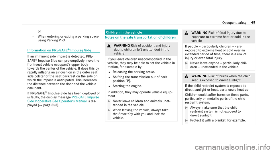 MERCEDES-BENZ E-Class SEDAN 2017 W213 Service Manual or
-When entering orexitin gap arkin gspace
using Parking Pilot.
Information on PRE- SAFE®Impulse Side
If an imminent side impact is de tected, PRE-
SA FE®Impulse Side can pre-emptively mo vethe
fro MERCEDES-BENZ E-Class SEDAN 2017 W213 Service Manual or
-When entering orexitin gap arkin gspace
using Parking Pilot.
Information on PRE- SAFE®Impulse Side
If an imminent side impact is de tected, PRE-
SA FE®Impulse Side can pre-emptively mo vethe
fro