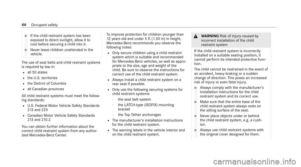 MERCEDES-BENZ E-Class SEDAN 2017 W213 Service Manual #Ifth ec hild restra int sy stem has been
ex posed todirect sunlight ,allowitt o
cool befor esecu ring achild int oit.
#Ne verlea ve children unatte ndedint he
ve hicle.
The use of seat belts and chil MERCEDES-BENZ E-Class SEDAN 2017 W213 Service Manual #Ifth ec hild restra int sy stem has been
ex posed todirect sunlight ,allowitt o
cool befor esecu ring achild int oit.
#Ne verlea ve children unatte ndedint he
ve hicle.
The use of seat belts and chil