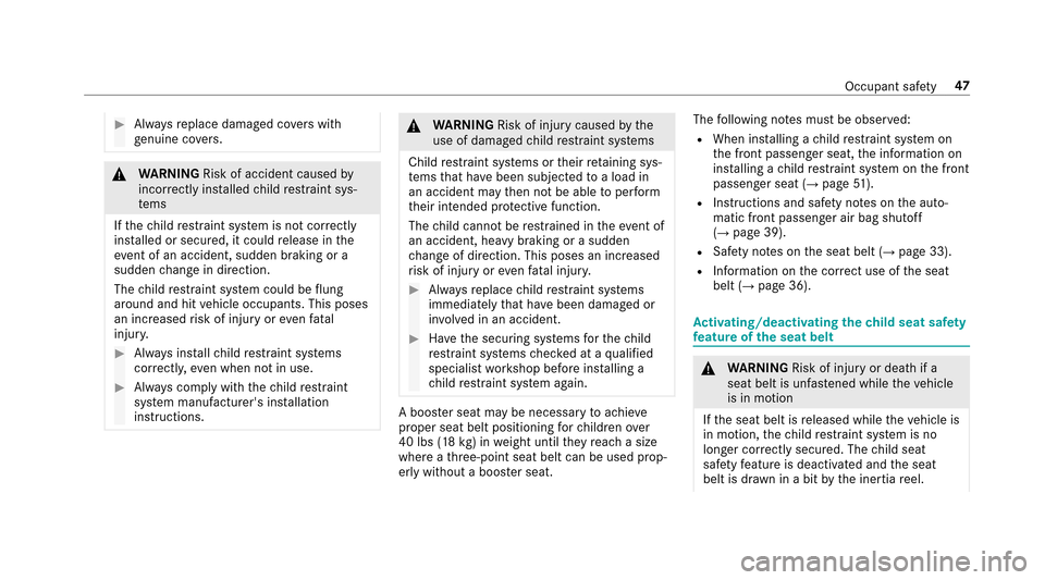 MERCEDES-BENZ E-Class SEDAN 2017 W213 Service Manual #Alwaysr eplace damaged co vers with
ge nuine co vers.
&
WARNING Risk of accident caused by
incor rectl yins tal led child restra int sys‐
te ms
If th ec hild restra int sy stem is no tcorrectly
ins MERCEDES-BENZ E-Class SEDAN 2017 W213 Service Manual #Alwaysr eplace damaged co vers with
ge nuine co vers.
&
WARNING Risk of accident caused by
incor rectl yins tal led child restra int sys‐
te ms
If th ec hild restra int sy stem is no tcorrectly
ins