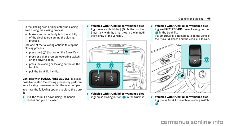 MERCEDES-BENZ E-Class SEDAN 2017 W213 Owners Manual inthec losing area or ma yenter thec losing
area during thec losing process.
#Mak esuret hat nobody is in thev icinity
of thec losing area during thec losing
process.
Use one of thef ollowing options 