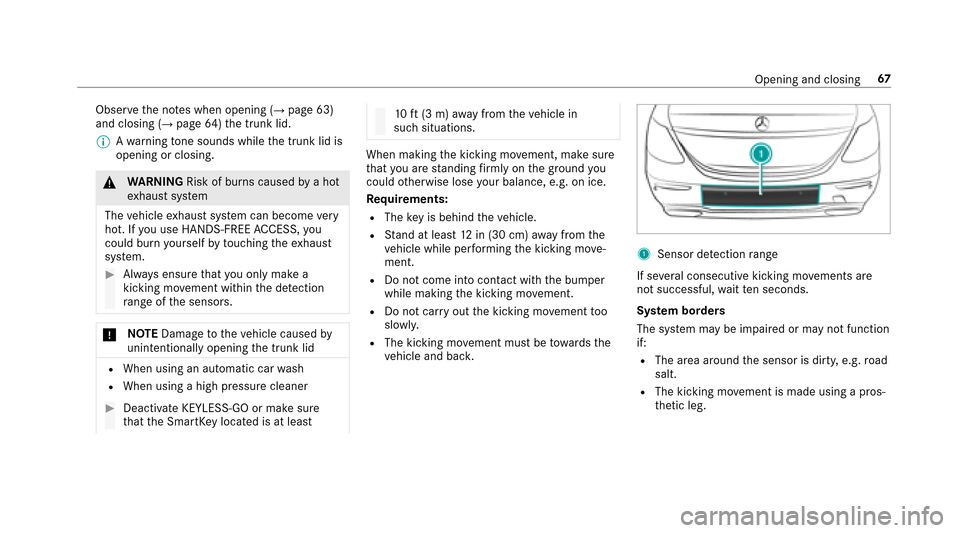 MERCEDES-BENZ E-Class SEDAN 2017 W213 Owners Guide Observethen otes when opening (→pag e63)
and closing (→pag e64)thet runk lid.
% Awarning tone sounds whil ethe trunk lid is
opening or closing.
& WARNING Risk of burn scaused byah ot
ex haus tsyst