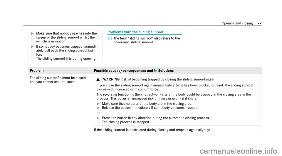 MERCEDES-BENZ E-Class SEDAN 2017 W213 Owners Manual #Makesuret hat nobody reaches int othe
sweep of thes liding sunroof whils tthe
ve hicle is in motion.
#If somebody becomes trapped, immedi‐
atel ypull bac kthe sliding sunroof but‐
to n.
The slidi