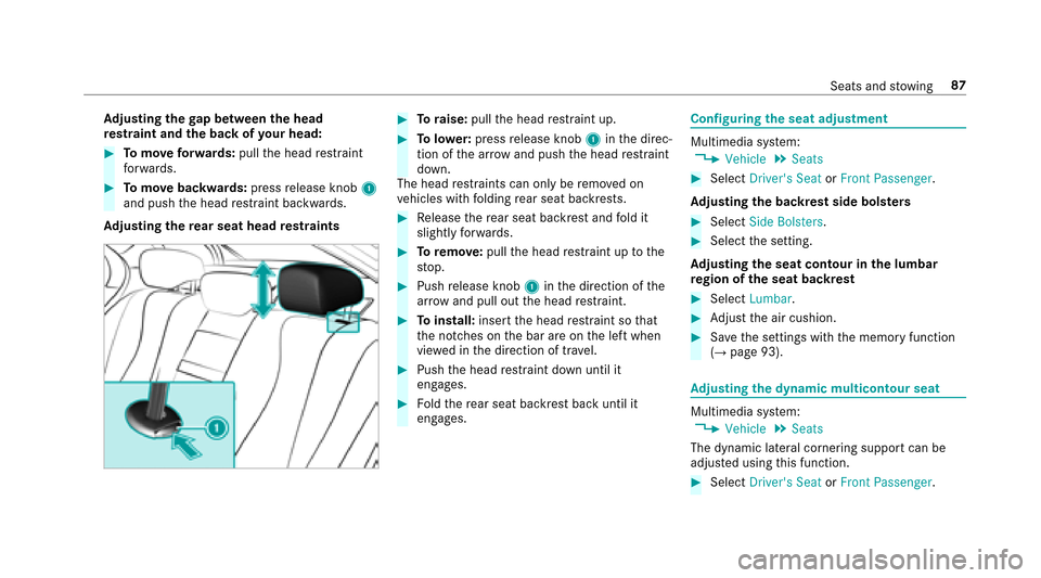 MERCEDES-BENZ E-Class SEDAN 2017 W213 Owners Manual Adjustin gthe gapb etwe en the head
re stra int and theb ackofy our head:
#Tomo veforw ards: pullthe head restra int
fo rw ards.
#To mo vebackwards: pressrelease knob 1
and push theh ead restra int ba