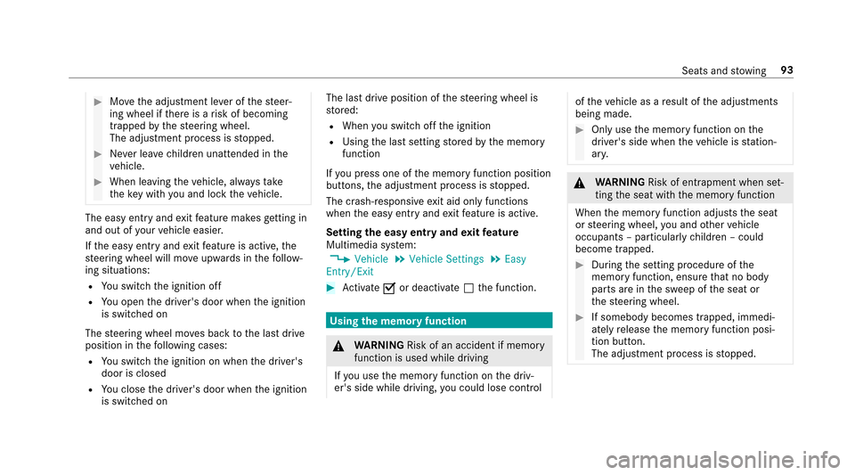 MERCEDES-BENZ E-Class SEDAN 2017 W213 Owners Manual #Movethea djustmen tleve roft hesteer‐
ing wheel if ther eisar isk of becoming
trapped bythes teering wheel.
The adjustmen tprocess is stopped.
#Ne verlea ve children unatte ndedint he
ve hicle.
#Wh