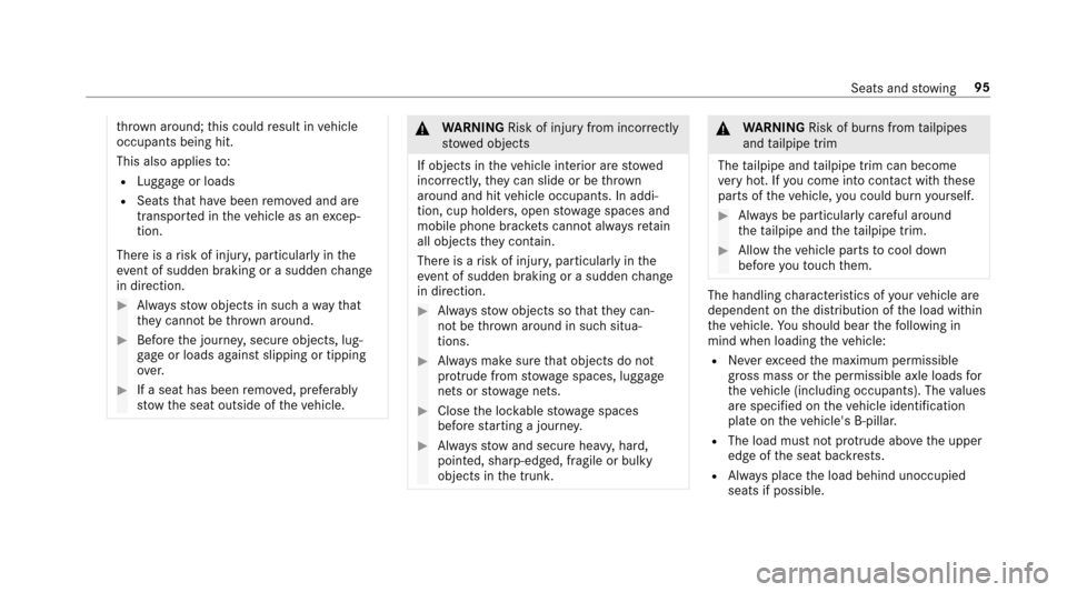 MERCEDES-BENZ E-Class SEDAN 2017 W213 Owners Manual thro wn around ;this could result in vehicle
occupants being hit.
This also applies to:
RLu ggag eorl oads
RSeats that ha vebeen remo veda nd are
transpor tedint hevehicle as an excep‐
tion.
Ther ei