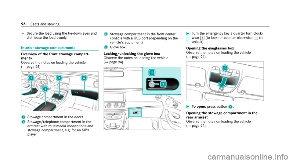 MERCEDES-BENZ E-Class SEDAN 2017 W213 Owners Manual RSecurethel oad using thet ie-down eyes and
distribut ethe load evenly.
Interior stow agec om partments
Overvie wofthe front stowage compa rt‐
ments
Observ ethe no tesonl oading thev ehicle
(
→pag