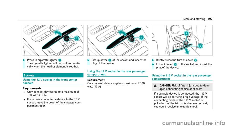 MERCEDES-BENZ E43AMG 2017 W213 Owners Manual #Press in cigarette lighter 1.
The cigar ette lighter will pop out automati‐
cally when the heating element is red-hot.
Soc kets
Using the 12V sock etinthe front center
console
Re quirementsROnly co