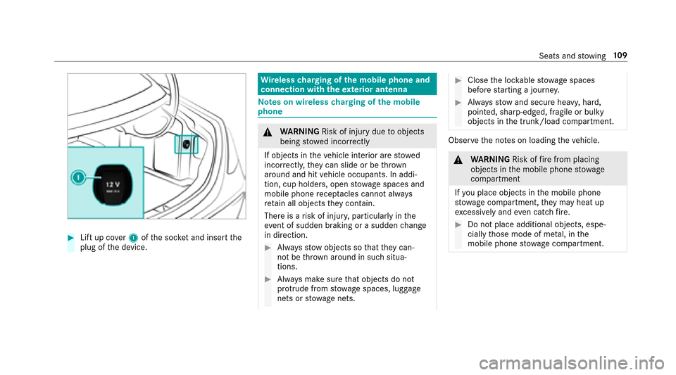 MERCEDES-BENZ E43AMG 2017 W213 Owners Manual #Lift up cover1 ofthe soc ket and insert the
plug of the device.
Wire lesscharging of the mobile phone and
connection with theex terior antenna
Note s on wireless charging of the mobile
phone
& WARNIN