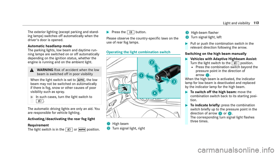 MERCEDES-BENZ E43AMG 2017 W213 Owners Manual Theexterior lighting (e xcept parking and stand‐
ing lamps) switch es off automatically when the
drivers door is opened.
Au tomatic headlamp mode
The pa rking lights, low beam and daytime run‐
ni