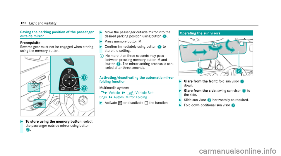 MERCEDES-BENZ E43AMG 2017 W213 Owners Manual Savingthe pa rking position of the passenger
outside mir ror
Prerequisite
Re versege ar must not be engaged when storing
using the memory button.
#To sto reusing the memory butto n:select
th e passeng