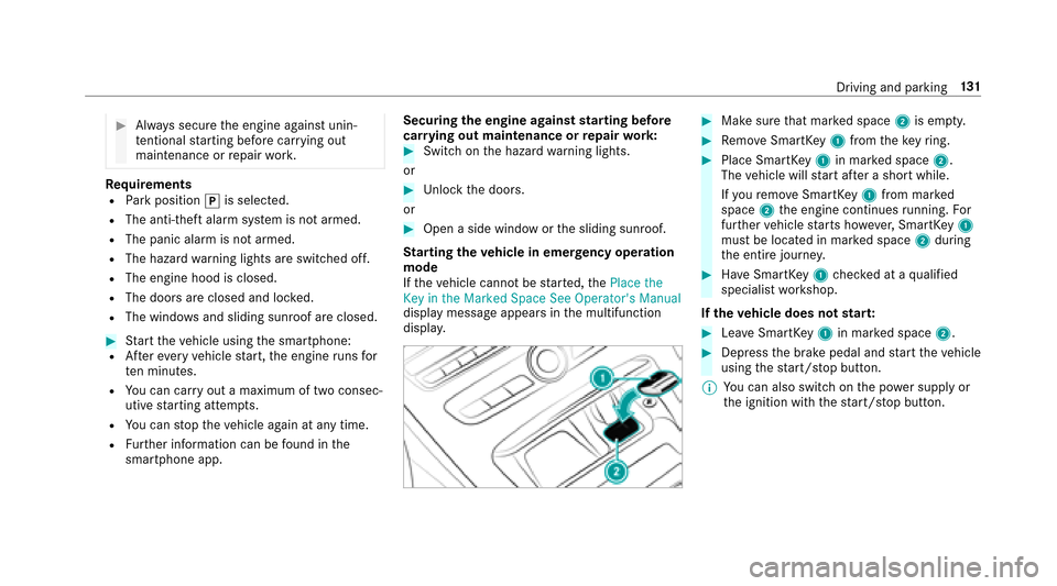 MERCEDES-BENZ E43AMG 2017 W213 Owners Manual #Always secure the engine against unin‐
te ntional starting before car rying out
maintenance or repair work.
Re quirementsRPark position jis selected.
RThe anti- theft alarm sy stem is not armed.
RT