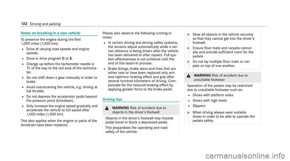 MERCEDES-BENZ E43AMG 2017 W213 Owners Manual Notes on breaking-in a new vehicle
To preser vethe engine during thefirs t
1, 000 miles (1,500 km):
RDrive at varying road speeds and engine
speeds.
RDrive in drive program Cor E.
RChange up before th