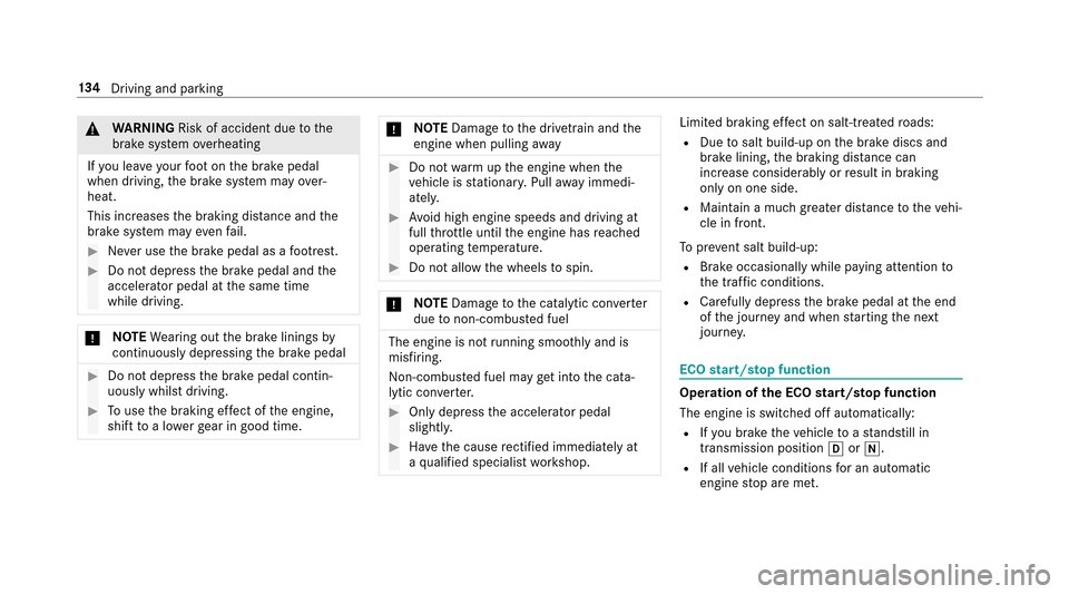 MERCEDES-BENZ E43AMG 2017 W213 Owners Manual &WARNING Risk of accident due tothe
brake sy stem overheating
If yo u lea veyour foot on the brake pedal
when driving, the brake sy stem may over‐
heat.
This increases the braking dis tance and the
