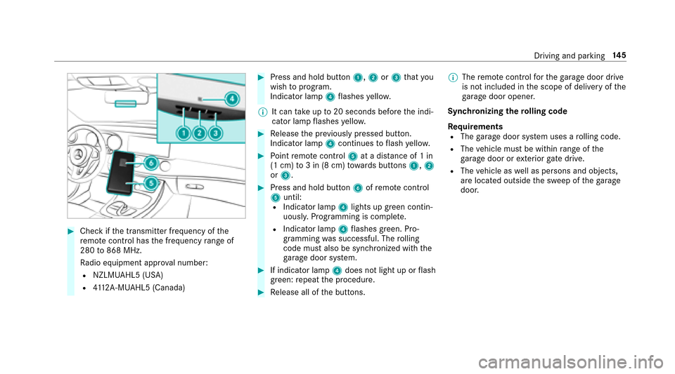 MERCEDES-BENZ E43AMG 2017 W213 Owners Manual #Checkifth e transmit ter frequency of the
re mo tecontrol has the frequency range of
280 to868 MHz.
Ra dio equipment appr oval number:
RNZLMUA HL5 (USA)
R4112 A-MUAHL5 (Canada)
#Press and hold button
