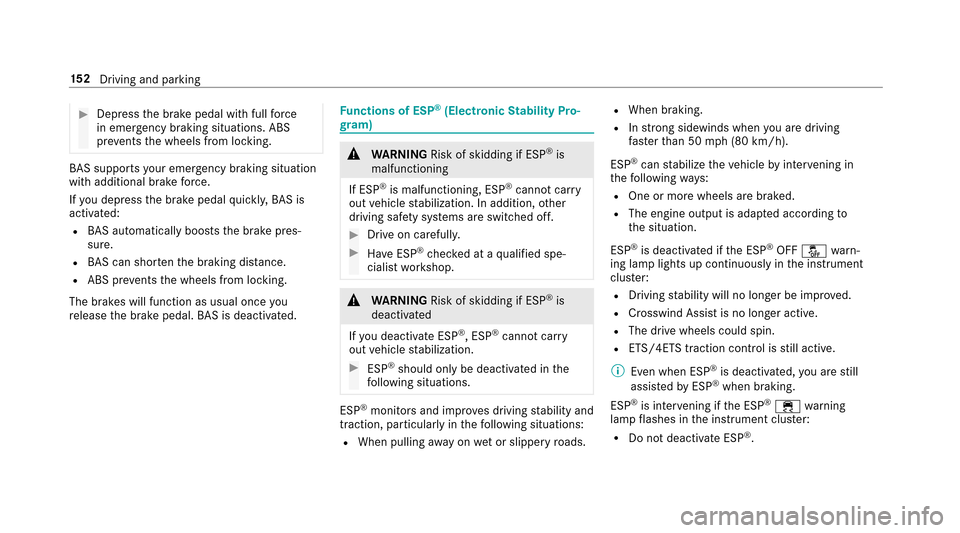 MERCEDES-BENZ E43AMG 2017 W213 Owners Manual #Depress the brake pedal with full forc e
in emer gency braking situations. ABS
pr eve nts the wheels from locking.
BA S suppo rts yo ur eme rgency braking situation
with additional brake forc e.
If y