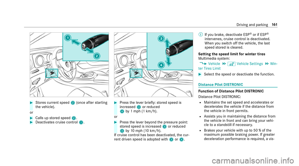 MERCEDES-BENZ E43AMG 2017 W213 Owners Manual #Stores cur rent speed 2(once af terst arting
th eve hicle).
or
#Calls up stored speed 2.#Deactivates cruise contro l1.
#Press the le ver brief ly:st ored speed is
increased 3orreduced
4 by1mp h (1 km