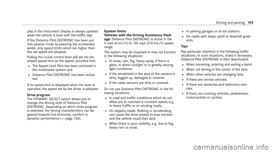 MERCEDES-BENZ E43AMG 2017 W213 Owners Manual play inthe Instrument Display is alw ays update d
when theve hicle is le vel with the traf fic sign.
If th e Dis tance Pilot DISTRONIC has been put
into passive modebypressing the accelerator
pedal, o
