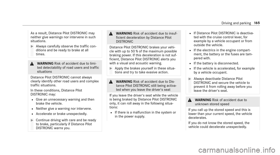 MERCEDES-BENZ E43AMG 2017 W213 Owners Manual As aresult, Dis tance Pilot DISTRONIC may
nei ther give warnings nor inter vene in such
situations.
#Alw ays carefully obser vethe traf fic con‐
ditions and be ready tobrake at all
times.
& WARNING 