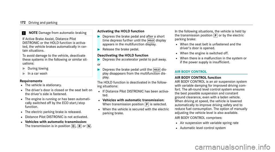 MERCEDES-BENZ E43AMG 2017 W213 Owners Manual *NO
TEDama gefrom au tomatic braking
IfAc tive Brake Assi st, Dis tance Pilot
DISTRONIC or the HOLD function is activa‐
te d, theve hicle brakes automatically in cer‐
ta in situations.
To avo id d