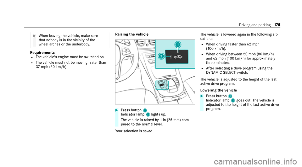 MERCEDES-BENZ E43AMG 2017 W213 Owners Manual #When leavingtheve hicle, make sure
th at nobody is in the vicinity of the
wheel ar ches or the underbody.
Re quirementsRThe vehicles engine must be switched on.
RThe vehicle must not be moving faste