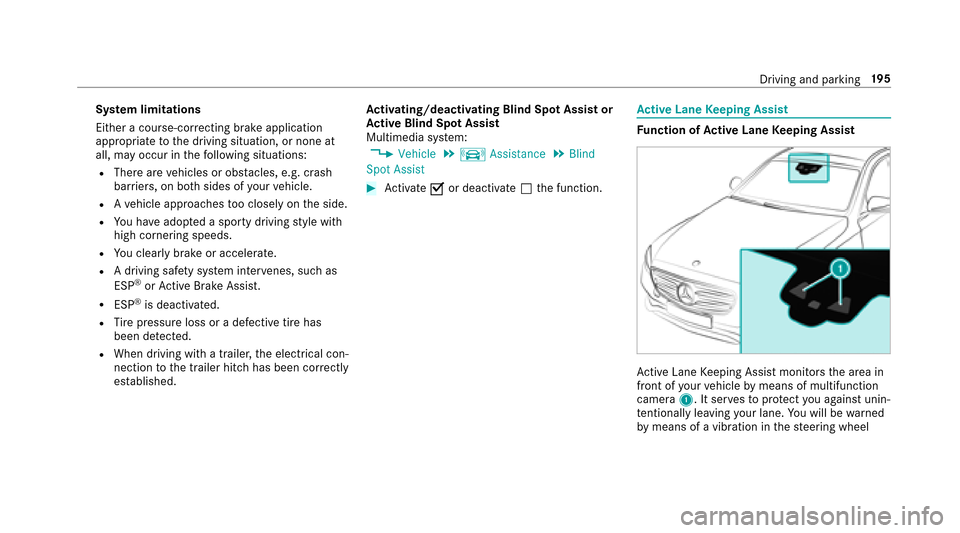 MERCEDES-BENZ E43AMG 2017 W213 Owners Manual System limitations
Either a course-cor recting brake application
appropria teto the driving situation, or none at
all, may occur in thefo llowing situations:
RThere are vehicles or obs tacles, e.g. cr