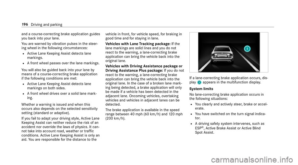 MERCEDES-BENZ E43AMG 2017 W213 Owners Manual and a course-correcting brake application guides
yo u back into your lane.
Yo u are warned byvibration pulses in thesteer‐
ing wheel in thefo llowing circums tances:
RAc tive Lane Keeping Assist de 