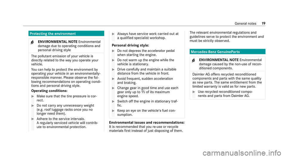 MERCEDES-BENZ E43AMG 2017 W213 Owners Manual Protecting the environment
+ENVIRONMENTAL NOTEEnvironmental
damage duetooperating conditions and
personal driving style
The pollutant emission of your vehicle is
directly related tothewa yyo u operate