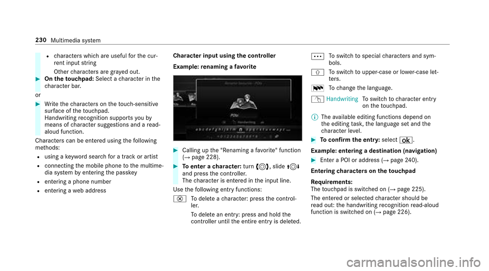 MERCEDES-BENZ E43AMG 2017 W213 Owners Manual Rcharacters which are useful forth e cur‐
re nt input string
Other characters are gr ayed out.
#On theto uchpad: Select acharacter in the
ch aracter bar.
or
#Wr ite thech aracters on theto uch-sensi