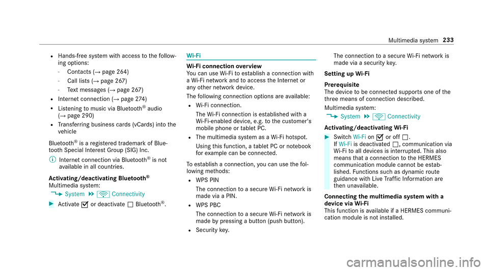 MERCEDES-BENZ E43AMG 2017 W213 Owners Manual RHands-free system with access tothefo llow‐
ing options:
-Contacts (→page 264)
-Call lists (→page 267)
-Te xt message s (→page 267)
RInternet connection (→page274)
RLis tening tomusic via B