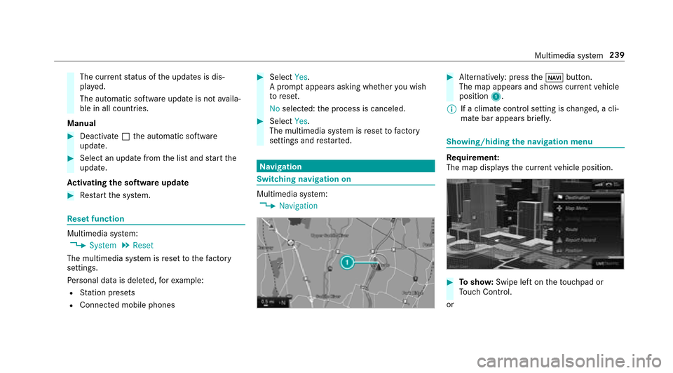 MERCEDES-BENZ E43AMG 2017 W213 Owners Manual The current status of the updates is dis‐
pla yed.
The automatic software update is not availa‐
ble in all countries.
Manual
#Deactivate ªthe automatic software
update.
#Select an update from the