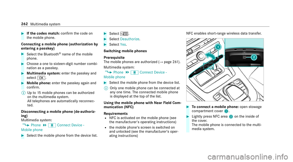 MERCEDES-BENZ E43AMG 2017 W213 Owners Manual #Ifth e codes match: confirm the code on
th e mobile phone.
Connecting a mobile phone (authorization by
entering a passk ey)
#Select the Blue tooth®name of the mobile
phone.
#Choose a one tosixteen-d