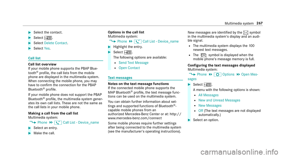 MERCEDES-BENZ E43AMG 2017 W213 Owners Manual #Selectthe conta ct.
#Select¥.
#Select��H�O�H�W�H �&�R�Q�W�D�F�W .
#Select�<�H�V.
Call li st
Call list overview
If yo ur mob ilephone support sth e PBAP Blue‐
toot h
®profile, the call lists from