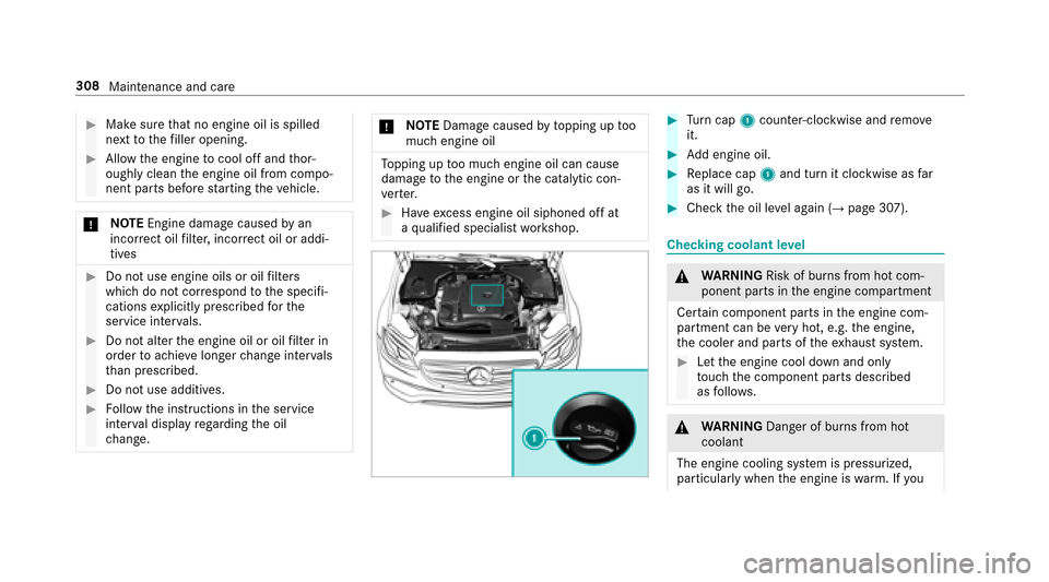 MERCEDES-BENZ E43AMG 2017 W213 Owners Manual #Make surethat no engine oil is spilled
next tothefiller opening.
#Allow the engine tocool off and thor‐
oughly clean the engine oil from compo‐
nent parts before starting theve hicle.
* NO
TEEngi