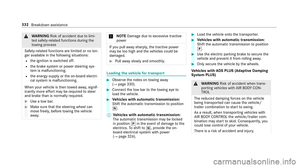 MERCEDES-BENZ E43AMG 2017 W213 User Guide &WARNING Risk of accident due tolimi‐
te d saf ety-re lated functions during the
to wing process
Saf ety-re lated functions are limited or no lon‐
ge rav ailable in thefo llowing situations:
Rth e