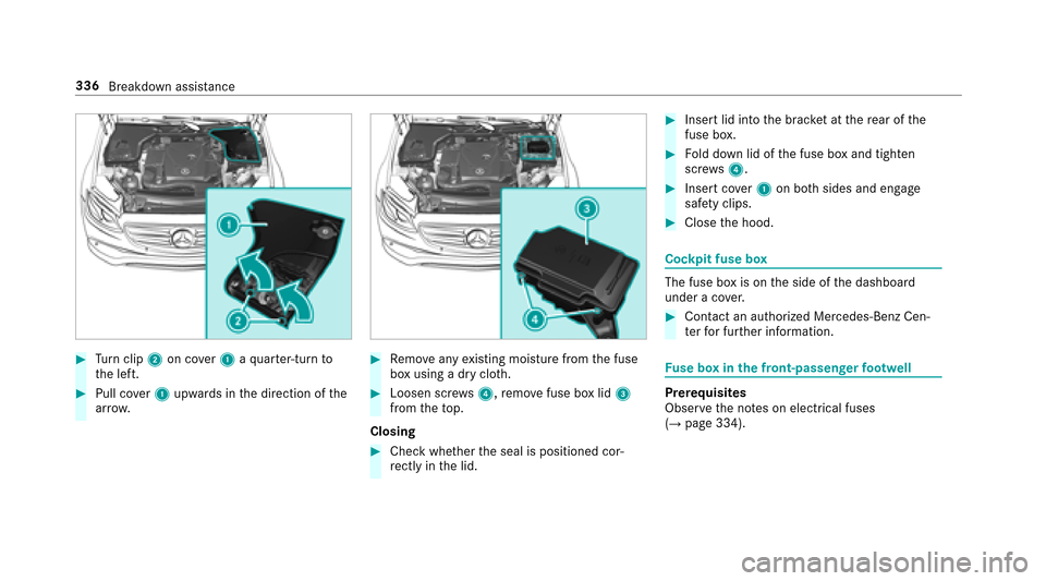 MERCEDES-BENZ E43AMG 2017 W213 Owners Manual #Turn clip 2on co ver1 aqu arter-turn to
th e left.
#Pull co ver1 upwards in the direction of the
ar row .
#Remo veany existing moisture from the fuse
box using a dry clo th.
#Loosen scr ews4, remo ve MERCEDES-BENZ E43AMG 2017 W213 Owners Manual #Turn clip 2on co ver1 aqu arter-turn to
th e left.
#Pull co ver1 upwards in the direction of the
ar row .
#Remo veany existing moisture from the fuse
box using a dry clo th.
#Loosen scr ews4, remo ve