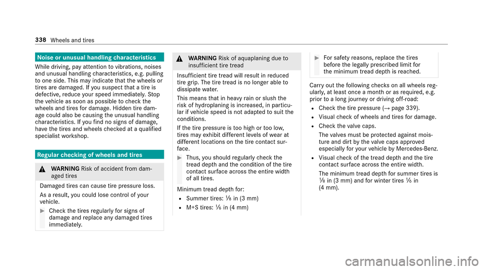 MERCEDES-BENZ E43AMG 2017 W213 User Guide Noise or unusual handling characteristics
While driving, pay attention tovibrations, noises
and unusual handling characteristics, e.g. pulling
to one side. This may indicate that the wheels or
tires a