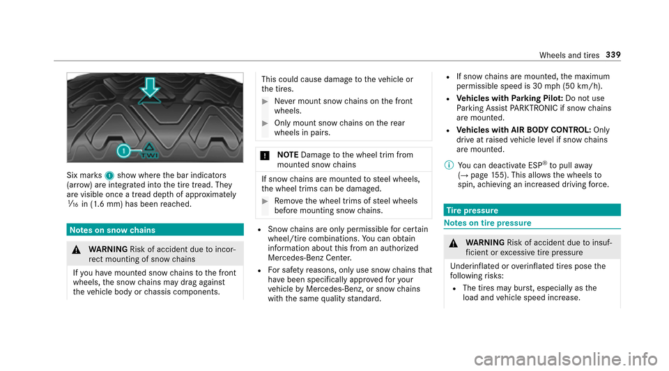 MERCEDES-BENZ E43AMG 2017 W213 Owners Manual Six marks1 show where the bar indicators
(ar row ) are integrated into the tire tread. They
are visible once a tread dep thof appr oximately
á in (1.6 mm) has been reached.
Note s on snow chains
&
WA