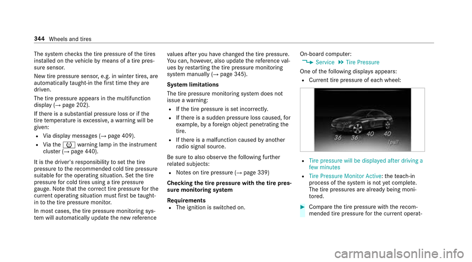 MERCEDES-BENZ E43AMG 2017 W213 Owners Manual The system checks the tire pressure of the tires
ins talled on theve hicle bymeans of a tire pres‐
sure sensor.
New tire pressure sensor, e.g. in winter tires, are
automatically taught-in thefirs t MERCEDES-BENZ E43AMG 2017 W213 Owners Manual The system checks the tire pressure of the tires
ins talled on theve hicle bymeans of a tire pres‐
sure sensor.
New tire pressure sensor, e.g. in winter tires, are
automatically taught-in thefirs t