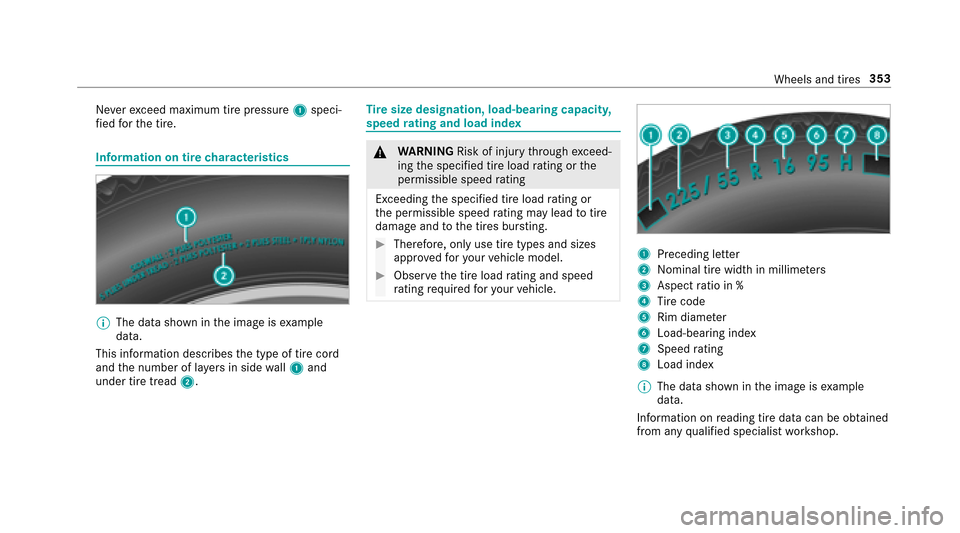 MERCEDES-BENZ E43AMG 2017 W213 Owners Manual Neverexc eed maximum tire pressure 1speci‐
fi ed forth e tire.
Information on tire characteristics
%
The data shown in the image is example
data.
This information descri besthe type of tire cord
and