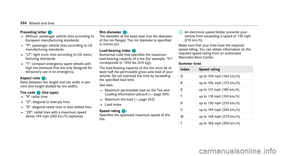 MERCEDES-BENZ E43AMG 2017 W213 Owners Guide Preceding letter1:RWithout: passenger vehicle tires according to
European manufactu ring standards.
R"P": passenger vehicle tires according toUS
manufacturing standards.
R"LT": light truck tires accor