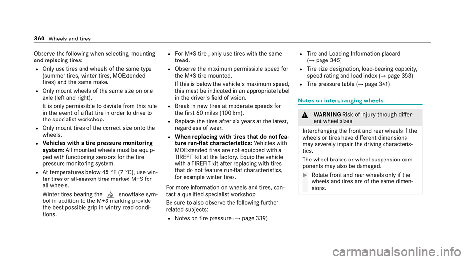 MERCEDES-BENZ E43AMG 2017 W213 User Guide Observethefo llowing when selecting, mounting
and replacing tires:
ROnly use tires and wheels of the same type
(summer tires, winter tires, MOEx tended
tires) and the same make.
ROnly mount wheels of 