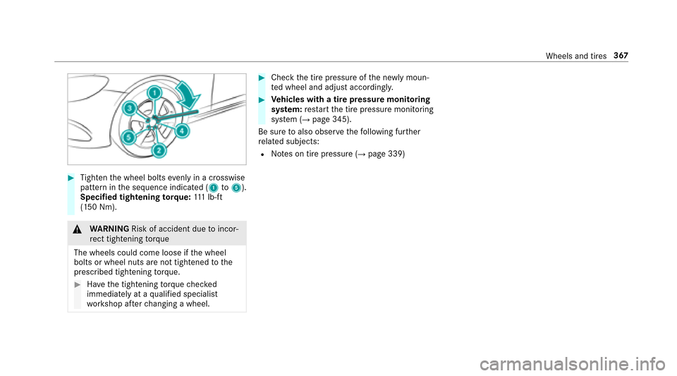MERCEDES-BENZ E43AMG 2017 W213 Owners Manual #Tighten the wheel bolts evenly in a crosswise
pattern in the sequence indicated (1 to5).
Specified tightening torq ue: 111 lb-ft
(150 Nm).
& WARNING Risk of accident due toincor‐
re ct tigh tening MERCEDES-BENZ E43AMG 2017 W213 Owners Manual #Tighten the wheel bolts evenly in a crosswise
pattern in the sequence indicated (1 to5).
Specified tightening torq ue: 111 lb-ft
(150 Nm).
& WARNING Risk of accident due toincor‐
re ct tigh tening