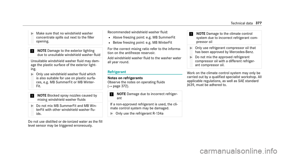 MERCEDES-BENZ E43AMG 2017 W213 Owners Manual #Make surethat no windshield washer
concentrate spills out next tothefiller
opening.
* NO
TEDama getotheex terior lighting
due tounsuit able wind shieldwasher fluid
Uns uitable wind shieldwasher fluid