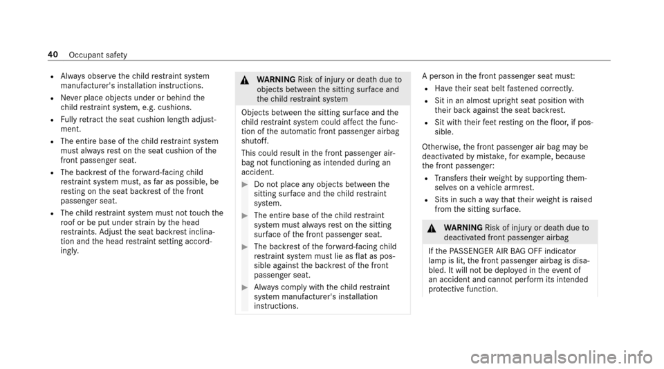 MERCEDES-BENZ E43AMG 2017 W213 Owners Manual RAlways obser vethech ild restra int sy stem
manufacturers ins tallation instructions.
RNe ver place objects under or behind the
ch ild restra int sy stem, e.g. cushions.
RFu lly retract the seat cus