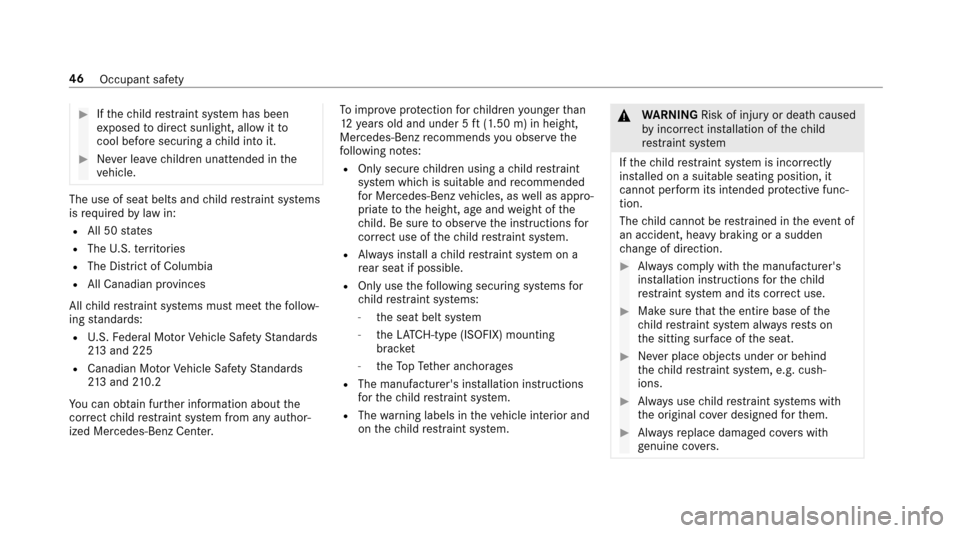 MERCEDES-BENZ E43AMG 2017 W213 Owners Manual #Ifth ech ild restra int sy stem has been
ex posed todirect sunlight, allow it to
cool before securi ng achild into it.
#Ne ver lea vechildren unatte nded inthe
ve hicle.
The use of seat belts and chi