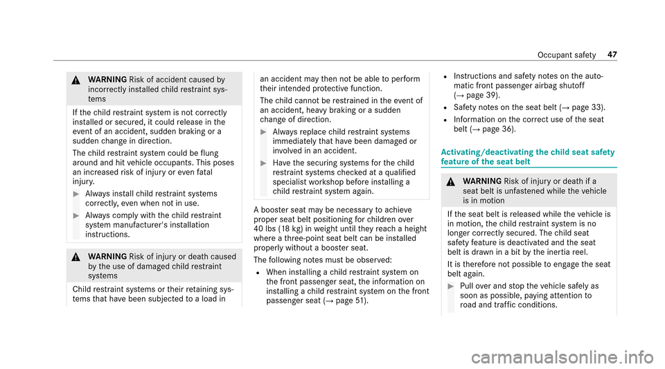 MERCEDES-BENZ E43AMG 2017 W213 Owners Manual &WARNING Risk of accident caused by
incor rectly ins talled child restra int sys‐
te ms
If th ech ild restra int sy stem is not cor rectly
ins talled or secured, it could release in the
ev ent of an
